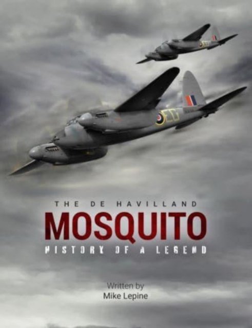 Cover for Mike Lepine · The de Havilland Mosquito: The History of a Legend (Hardcover Book) (2023)
