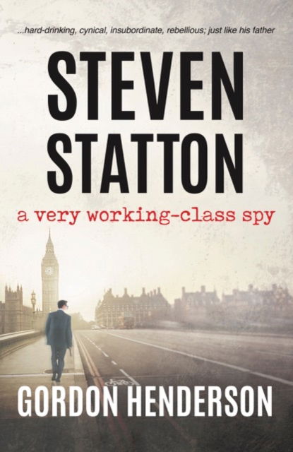 Cover for Gordon Henderson · Steven Statton - a very working-class spy - The Steven Statton spy series (Pocketbok) (2024)