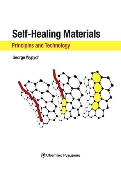 Self-Healing Materials: Principles and Technology - Wypych, George (ChemTec Publishing, Ontario, Canada) - Books - Chem Tec Publishing,Canada - 9781927885239 - May 31, 2017