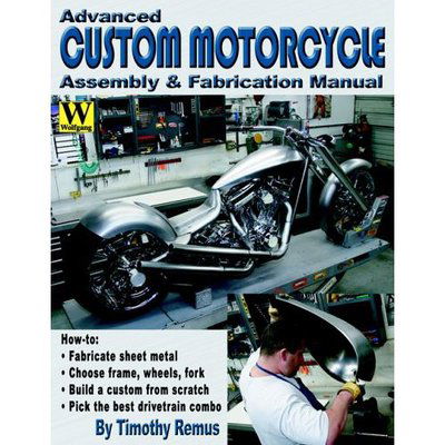 Cover for Timothy Remus · Advanced Custom and Motorcycle Assembly and Fabrication Manual (Taschenbuch) (2006)