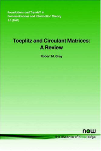 Cover for Robert M. Gray · Toeplitz and Circulant Matrices: A Review - Foundations and Trends (R) in Communications and Information Theory (Paperback Book) (2006)