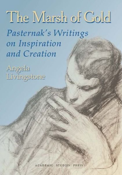 Cover for Boris Pasternak · The Marsh of Gold: Pasternak's Writings on Inspiration and Creation - Studies in Russian and Slavic Literatures, Cultures, and History (Gebundenes Buch) (2008)
