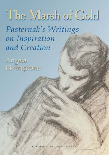 Cover for Boris Pasternak · The Marsh of Gold: Pasternak's Writings on Inspiration and Creation - Studies in Russian and Slavic Literatures, Cultures, and History (Inbunden Bok) (2008)