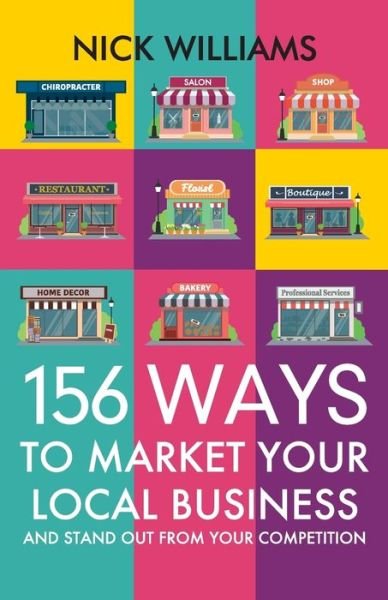 Cover for Nick Williams · 156 Ways To Market Your Local Business: And Stand Out From Your Competition (Taschenbuch) (2019)