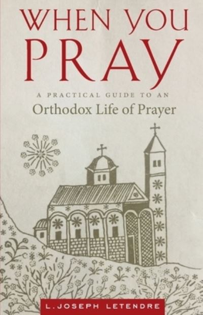 Cover for L Joseph Letendre · When You Pray: A Practical Guide to an Orthodox Life of Prayer (Paperback Book) (2021)