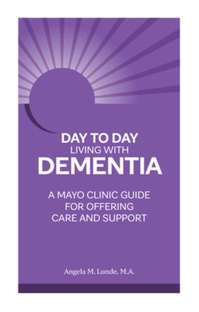 Cover for Angela M. Lunde · Day to Day: Living With Dementia: A Mayo Clinic Guide for Offering Care and Support (Paperback Book) (2022)