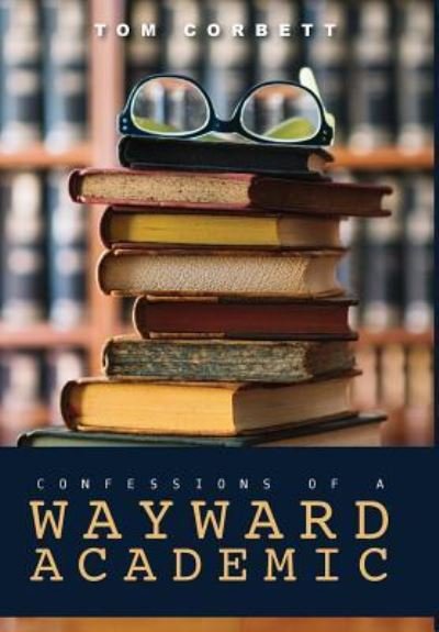 Cover for Tom Corbett · Confessions of a Wayward Academic (Gebundenes Buch) (2018)