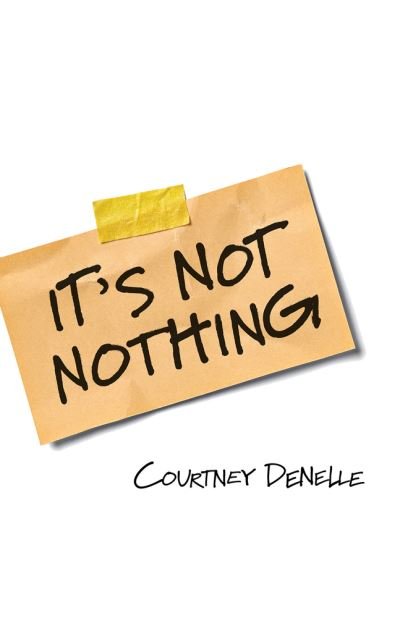 Cover for Courtney Denelle · It's Not Nothing (Taschenbuch) (2022)