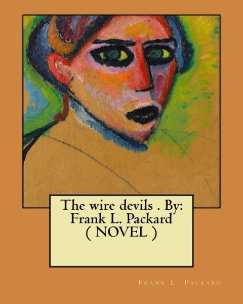 The wire devils . By - Frank L Packard - Books - Createspace Independent Publishing Platf - 9781974245239 - August 4, 2017