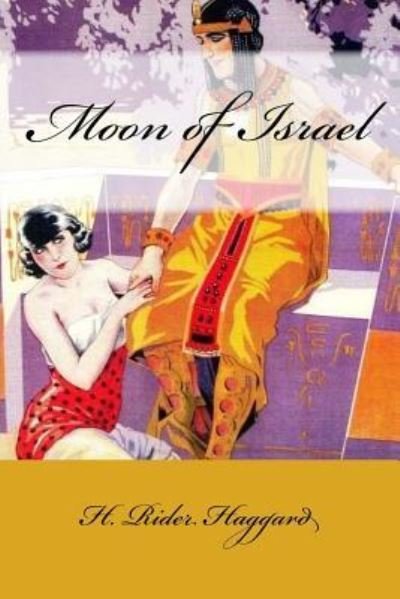 Moon of Israel - Sir H Rider Haggard - Books - Createspace Independent Publishing Platf - 9781975769239 - August 24, 2017
