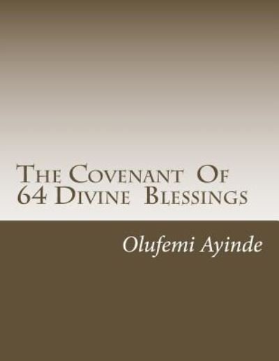 The Covenant Of 64 Divine Blessings - Olufemi Ayinde - Books - Createspace Independent Publishing Platf - 9781976465239 - September 15, 2017