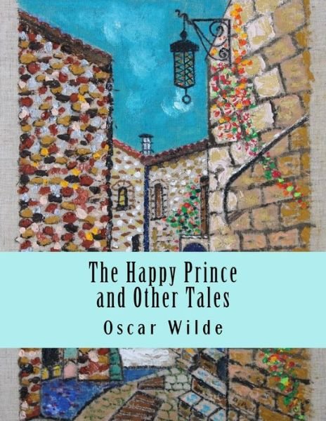 The Happy Prince and Other Tales - Oscar Wilde - Kirjat - Createspace Independent Publishing Platf - 9781977570239 - lauantai 23. syyskuuta 2017