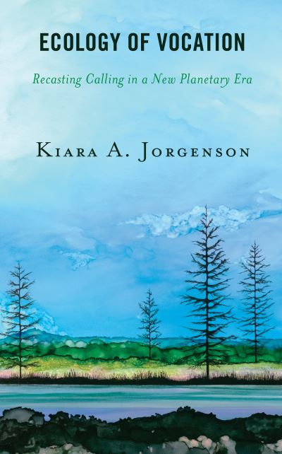 Cover for Kiara A. Jorgenson · Ecology of Vocation: Recasting Calling in a New Planetary Era (Pocketbok) (2022)