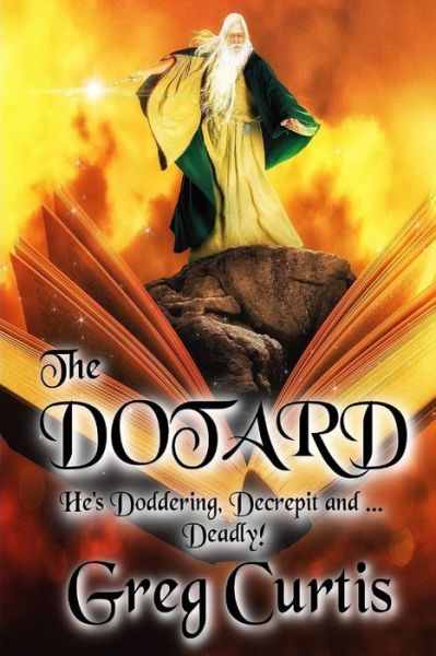 The Dotard - Greg Curtis - Books - Createspace Independent Publishing Platf - 9781982082239 - December 27, 2017