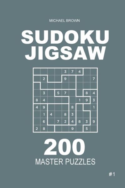 Cover for Author Michael Brown · Sudoku Jigsaw - 200 Master Puzzles 9x9 (Volume 1) (Paperback Book) (2018)