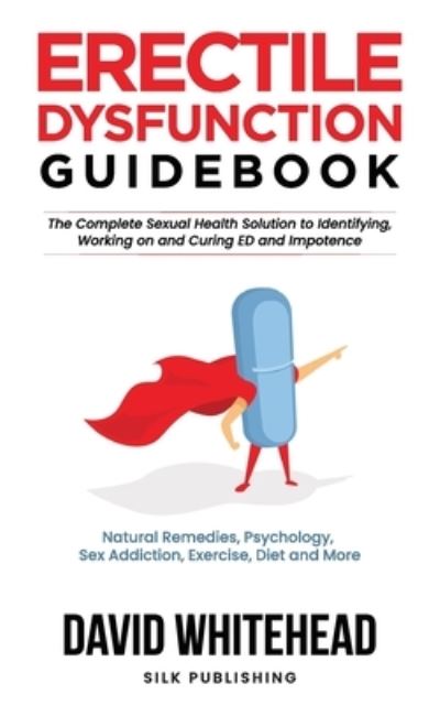 Cover for David Whitehead · Erectile Dysfunction Guidebook: Natural Remedies, Psychology, Sex Addiction, Exercise, Diet and More - The Sexual Help Project (Pocketbok) (2021)