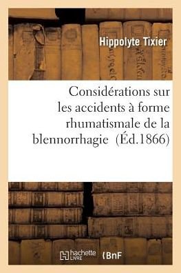 Cover for Tixier-h · Considerations Sur Les Accidents a Forme Rhumatismale De La Blennorrhagie (Pocketbok) (2016)