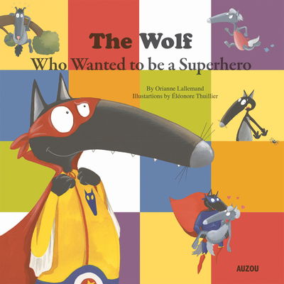 Cover for Orianne Lallemand · The Wolf Who Wanted to Be a Superhero (Hardcover Book) (2016)