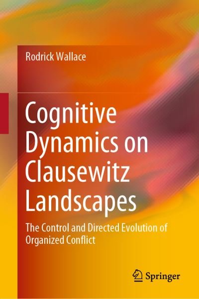 Cover for Rodrick Wallace · Cognitive Dynamics on Clausewitz Landscapes: The Control and Directed Evolution of Organized Conflict (Gebundenes Buch) [1st ed. 2020 edition] (2019)