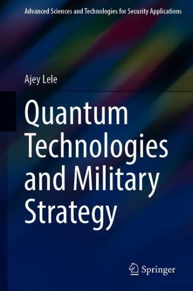 Cover for Ajey Lele · Quantum Technologies and Military Strategy - Advanced Sciences and Technologies for Security Applications (Paperback Book) [1st ed. 2021 edition] (2022)