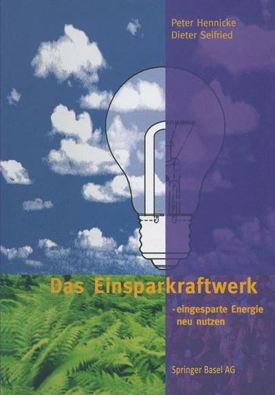 Cover for Peter Hennicke · Das Einsparkraftwerk: - Eingesparte Energie Neu Nutzen (Paperback Book) [Softcover Reprint of the Original 1st 1996 edition] (2014)