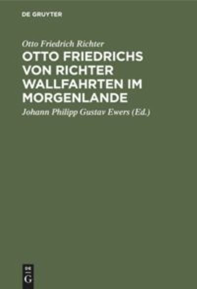 Otto Friedrichs Von Richter Wallfahrten Im Morgenlande - Otto Friedrich Johann Phi Richter Ewers - Bøger - de Gruyter - 9783111121239 - 13. december 1901