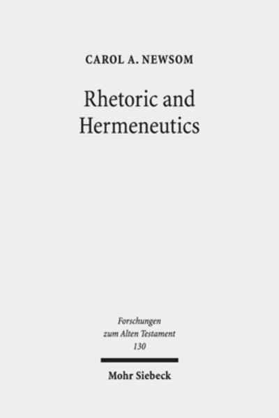 Cover for Carol A. Newsom · Rhetoric and Hermeneutics: Approaches to Text, Tradition and Social Construction in Biblical and Second Temple Literature - Forschungen zum Alten Testament (Gebundenes Buch) (2019)