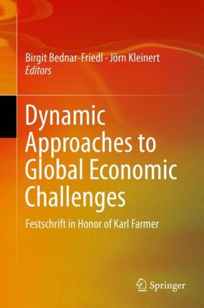 Cover for Birgit Bednar-friedl · Dynamic Approaches to Global Economic Challenges: Festschrift in Honor of Karl Farmer (Hardcover bog) [1st ed. 2016 edition] (2015)