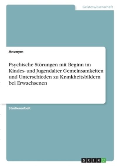 Cover for Anonym · Psychische Stoerungen mit Beginn im Kindes- und Jugendalter. Gemeinsamkeiten und Unterschieden zu Krankheitsbildern bei Erwachsenen (Paperback Book) (2021)