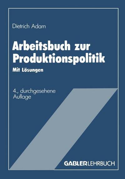 Cover for Dietrich Adam · Arbeitsbuch Zur Produktionspolitik: Mit Loesungen (Pocketbok) [4th Softcover Reprint of the Original 4th 1987 edition] (1987)