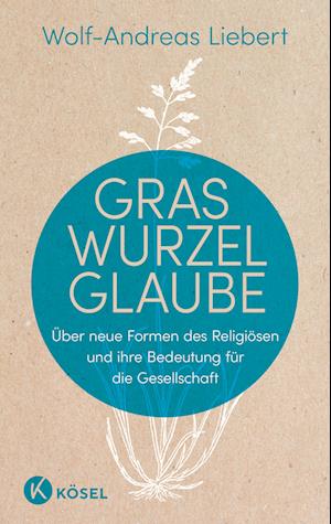 Wolf-Andreas Liebert · Graswurzelglaube (Buch) (2024)