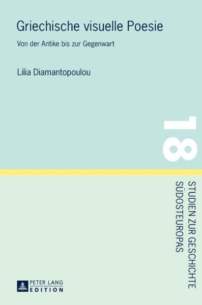 Cover for Lilia Diamantopoulou · Griechische visuelle Poesie; Von der Antike bis zur Gegenwart - Studien Zur Geschichte Suedosteuropas (Hardcover Book) (2016)