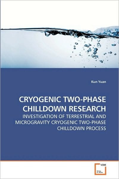 Cryogenic Two-phase Chilldown Research: Investigation of Terrestrial and Microgravity Cryogenic Two-phase Chilldown Process - Kun Yuan - Bøker - VDM Verlag Dr. Müller - 9783639029239 - 4. februar 2010
