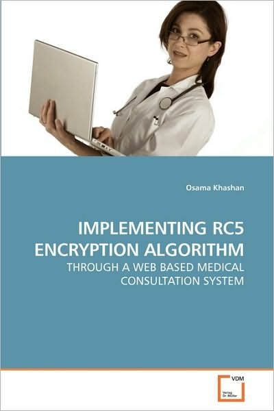 Cover for Osama Khashan · Implementing Rc5 Encryption Algorithm: Through a Web Based Medical Consultation System (Paperback Bog) (2010)