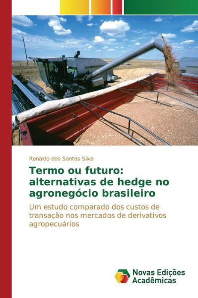 Cover for Dos Santos Silva Ronaldo · Termo Ou Futuro: Alternativas De Hedge No Agronegocio Brasileiro (Pocketbok) (2015)