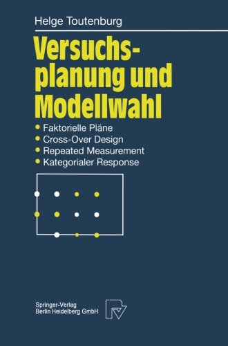 Versuchsplanung Und Modellwahl: Statistische Planung Und Auswertung Von Experimenten Mit Stetigem Oder Kategorialem Response - Helge Toutenburg - Books - Physica-Verlag - 9783642634239 - October 6, 2012