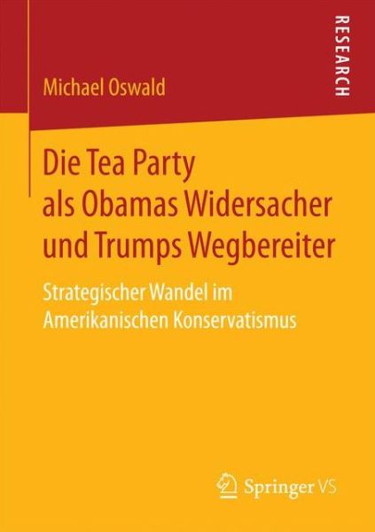 Cover for Michael Oswald · Die Tea Party ALS Obamas Widersacher Und Trumps Wegbereiter: Strategischer Wandel Im Amerikanischen Konservatismus (Paperback Book) [1. Aufl. 2018 edition] (2017)