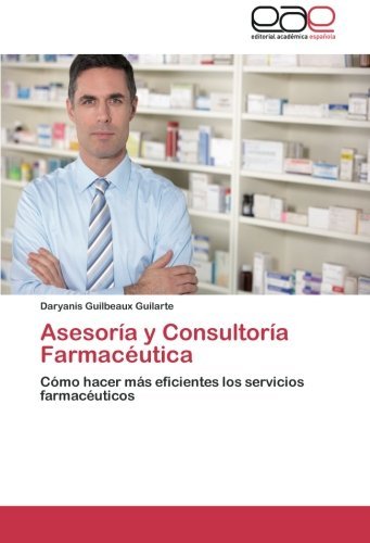 Cover for Daryanis Guilbeaux Guilarte · Asesoría Y Consultoría Farmacéutica (Taschenbuch) [Spanish edition] (2014)