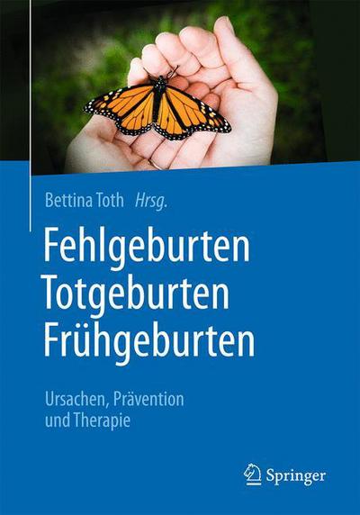 Cover for Fehlgeburten Totgeburten Fruhgeburten: Ursachen, Pravention und Therapie (Paperback Book) (2016)