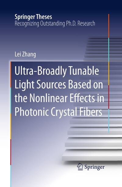 Cover for Lei Zhang · Ultra-Broadly Tunable Light Sources Based on the Nonlinear Effects in Photonic Crystal Fibers - Springer Theses (Paperback Book) [Softcover reprint of the original 1st ed. 2016 edition] (2016)