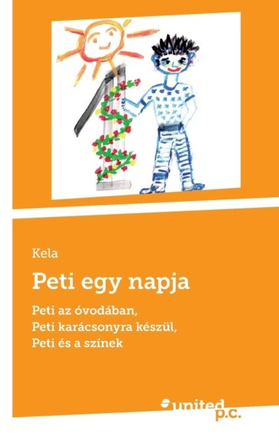 Cover for Kela · Peti egy napja: Peti az ovodaban, Peti karacsonyra keszul, Peti es a szinek (Paperback Book) (2018)