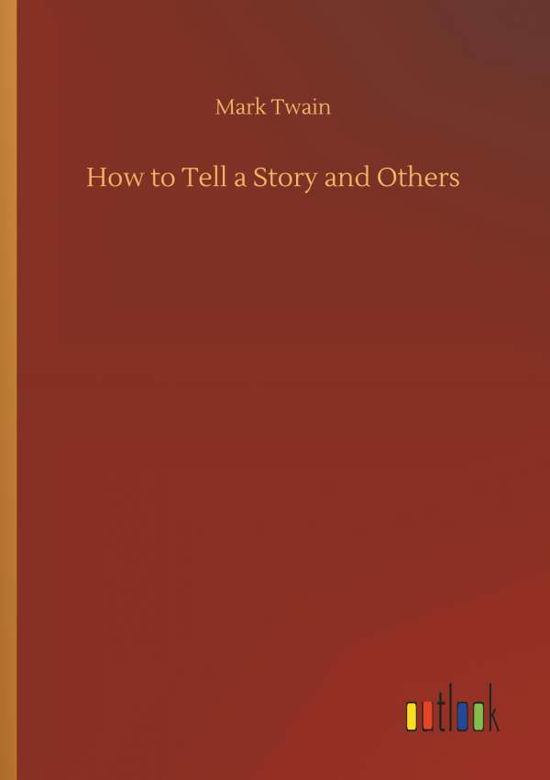 How to Tell a Story and Others - Twain - Kirjat -  - 9783732638239 - torstai 5. huhtikuuta 2018