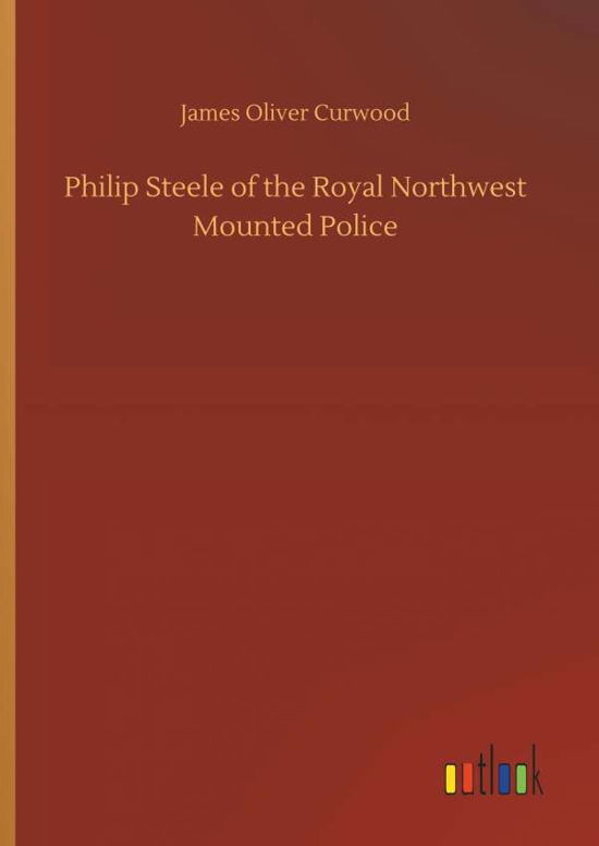 Cover for Curwood · Philip Steele of the Royal Nort (Book) (2018)