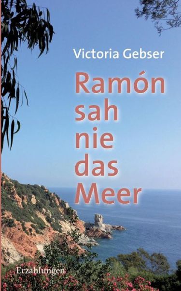 Cover for Viktoria Gebser · Ramón Sah Nie Das Meer (Paperback Book) [German edition] (2014)