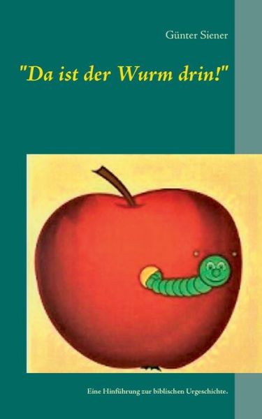 Cover for Gunter Siener · Da ist der Wurm drin!: Eine Hinfuhrung zur biblischen Urgeschichte. (Paperback Book) (2020)