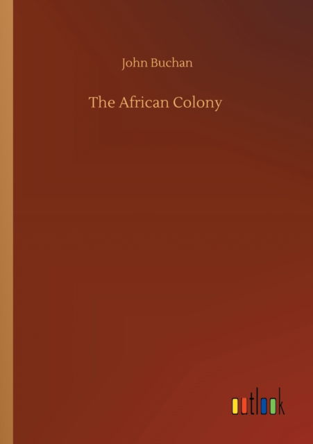 The African Colony - John Buchan - Livros - Outlook Verlag - 9783752326239 - 20 de julho de 2020