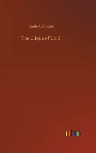 Cover for Emile Gaboriau · The Clique of Gold (Hardcover Book) (2020)
