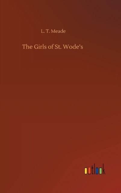 Cover for L T Meade · The Girls of St. Wode's (Hardcover bog) (2020)