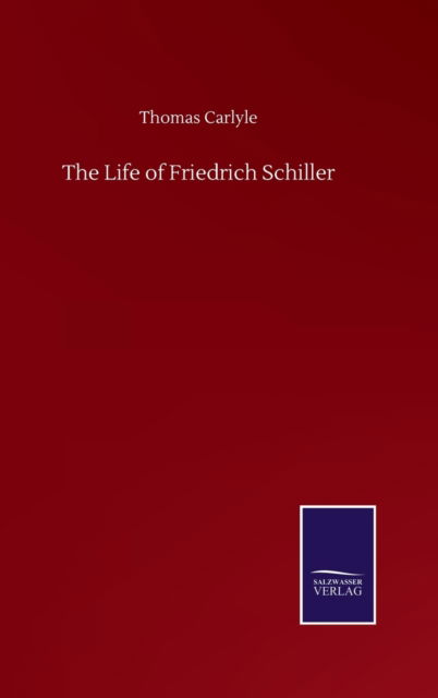 Cover for Thomas Carlyle · The Life of Friedrich Schiller (Gebundenes Buch) (2020)