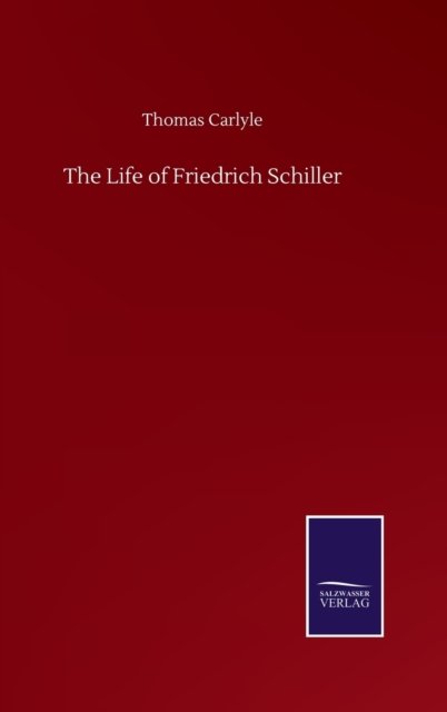Cover for Thomas Carlyle · The Life of Friedrich Schiller (Hardcover Book) (2020)